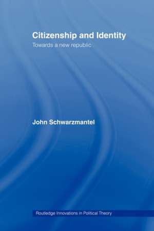 Citizenship and Identity: Towards a New Republic de John Schwarzmantel