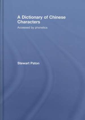 A Dictionary of Chinese Characters: Accessed by Phonetics de Stewart Paton