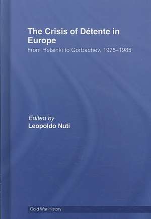 The Crisis of Détente in Europe: From Helsinki to Gorbachev 1975-1985 de Leopoldo Nuti