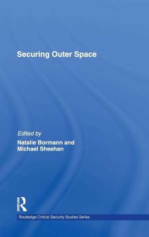 Securing Outer Space: International Relations Theory and the Politics of Space de Natalie Bormann