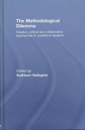 The Methodological Dilemma: Creative, critical and collaborative approaches to qualitative research de Kathleen Gallagher