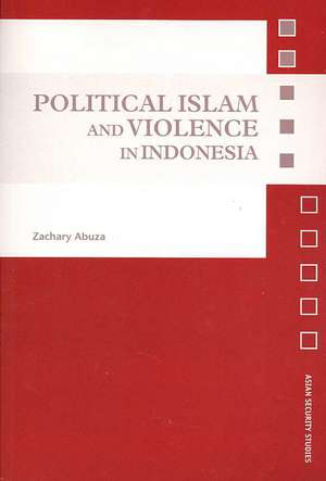 Political Islam and Violence in Indonesia de Zachary Abuza