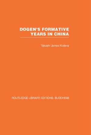 Dogen's Formative Years: An Historical and Annotated Translation of the Hokyo-ki de Takashi James Kodera