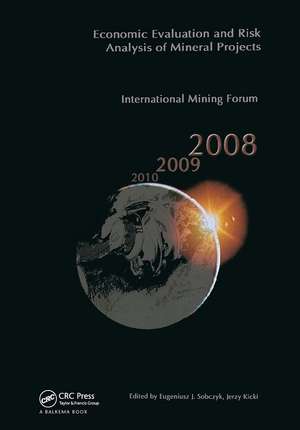 Economic Evaluation and Risk Analysis of Mineral Projects: Proceedings of the International Mining Forum 2008 Cracow - Szczyrk - Wieliczka, Poland, February 2008 de Jerzy Kicki