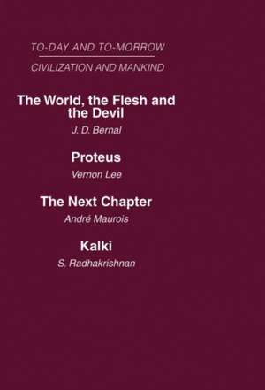 Today and Tomorrow Mankind and Civilization Volume 2: The World, the Flesh and The Devil Proteus, or the Future of Intelligence The Next Chapter Kalki or the Future of Civilization de Lee Bernal