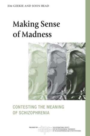 Making Sense of Madness: Contesting the Meaning of Schizophrenia de Jim Geekie