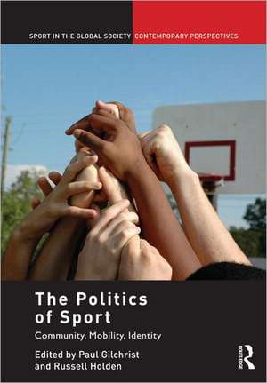 The Politics of Sport: Community, Mobility, Identity de Paul Gilchrist