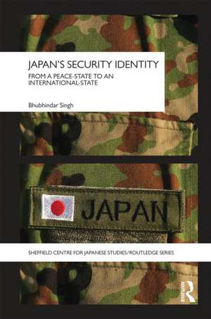 Japan's Security Identity: From a Peace-State to an International-State de Bhubhindar Singh