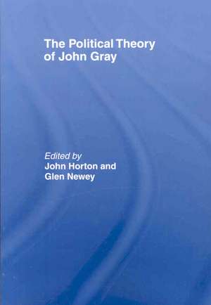 The Political Theory of John Gray de John Horton