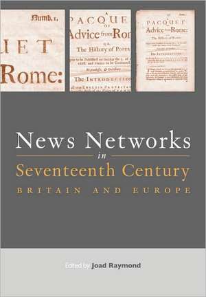 News Networks in Seventeenth Century Britain and Europe de Joad Raymond