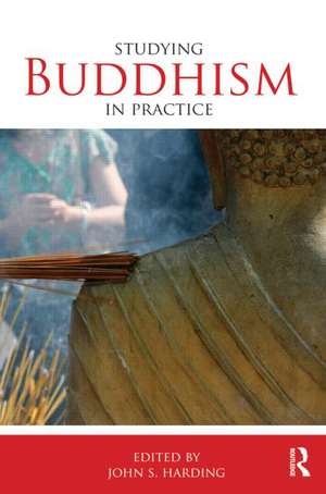 Studying Buddhism in Practice de John S. Harding