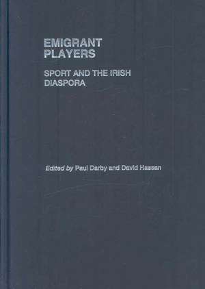 Emigrant Players: Sport and the Irish Diaspora de Paul Darby