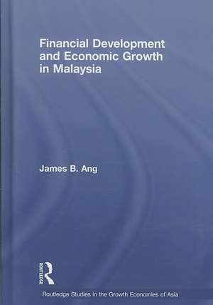 Financial Development and Economic Growth in Malaysia de James B. Ang