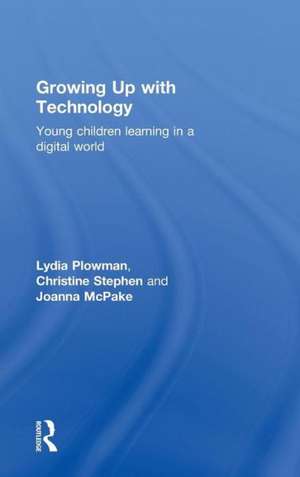 Growing Up With Technology: Young Children Learning in a Digital World de Lydia Plowman