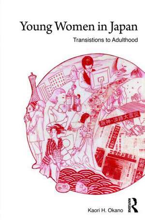 Young Women in Japan: Transitions to Adulthood de Kaori H. Okano