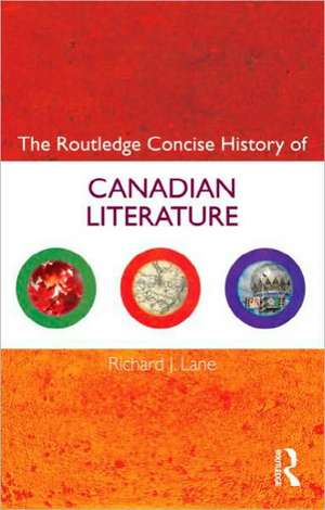 The Routledge Concise History of Canadian Literature de Richard J. Lane