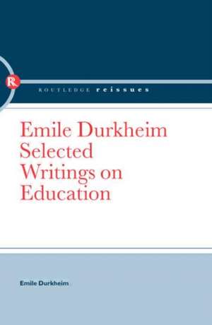 Emile Durkheim: Selected Writings on Education de Wsf Pickering