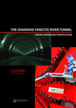 The Shanghai Yangtze River Tunnel. Theory, Design and Construction de R. Huang