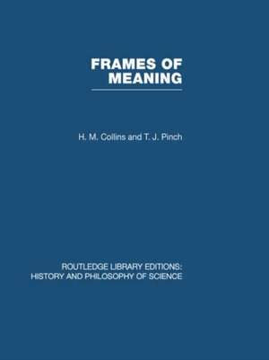 Frames of Meaning: The Social Construction of Extraordinary Science de HM Collins