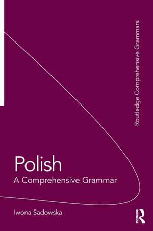 Polish: A Comprehensive Grammar de Iwona Sadowska