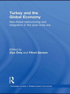 Turkey and the Global Economy: Neo-Liberal Restructuring and Integration in the Post-Crisis Era de Ziya Onis