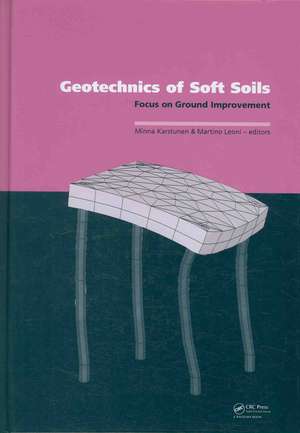 Geotechnics of Soft Soils: Focus on Ground Improvement: Proceedings of the 2nd International Workshop held in Glasgow, Scotland, 3 - 5 September 2008 de Minna Karstunen