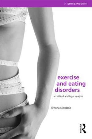 Exercise and Eating Disorders: An Ethical and Legal Analysis de Simona Giordano