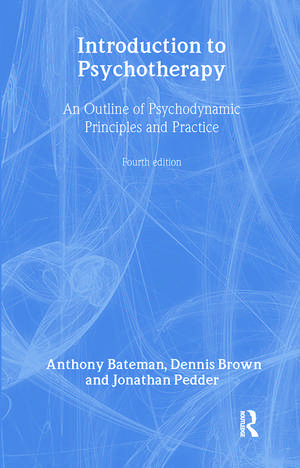 Introduction to Psychotherapy: An Outline of Psychodynamic Principles and Practice, Fourth Edition de Anthony Bateman