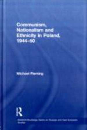 Communism, Nationalism and Ethnicity in Poland, 1944-1950 de Michael Fleming