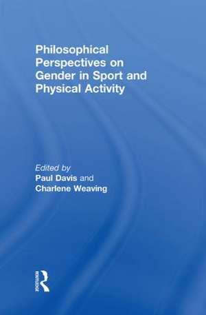 Philosophical Perspectives on Gender in Sport and Physical Activity de Paul Davis