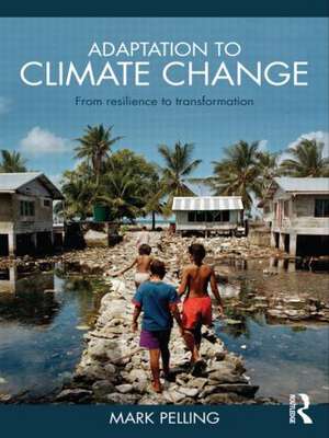 Adaptation to Climate Change: From Resilience to Transformation de Mark Pelling