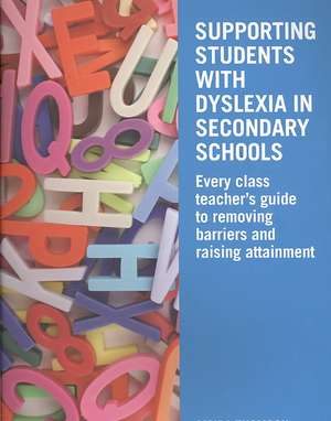 Supporting Students with Dyslexia in Secondary Schools: Every Class Teacher's Guide to Removing Barriers and Raising Attainment de Moira Thomson