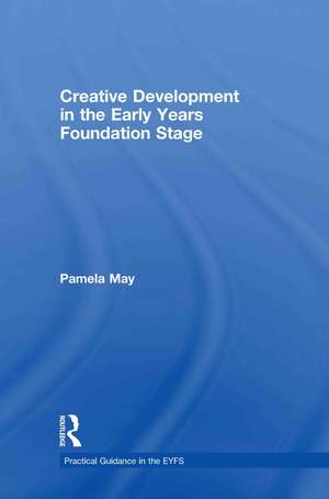Creative Development in the Early Years Foundation Stage de Pamela May