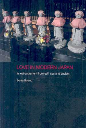 Love in Modern Japan: Its Estrangement from Self, Sex and Society de Sonia Ryang