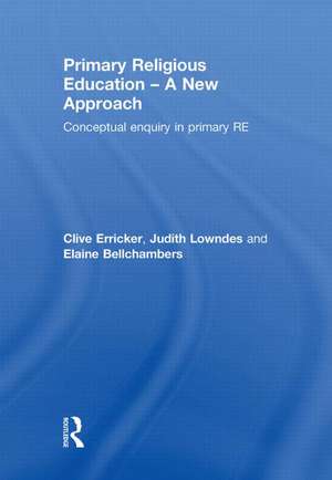 Primary Religious Education - A New Approach: Conceptual Enquiry in Primary RE de Clive Erricker