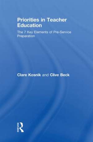 Priorities in Teacher Education: The 7 Key Elements of Pre-Service Preparation de Clare Kosnik