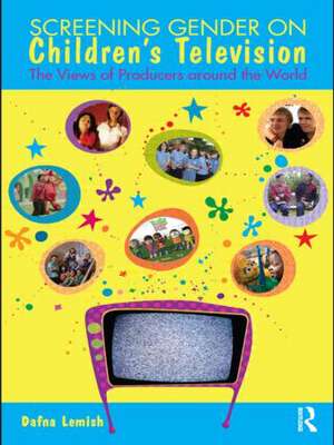 Screening Gender on Children's Television: The Views of Producers around the World de Dafna Lemish