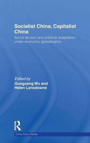 Socialist China, Capitalist China: Social tension and political adaptation under economic globalization de Guoguang Wu