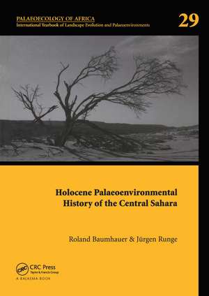 Holocene Palaeoenvironmental History of the Central Sahara: Palaeoecology of Africa Vol. 29, An International Yearbook of Landscape Evolution and Palaeoenvironments de Roland Baumhauer