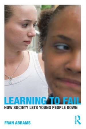 Learning to Fail: How Society Lets Young People Down de Fran Abrams