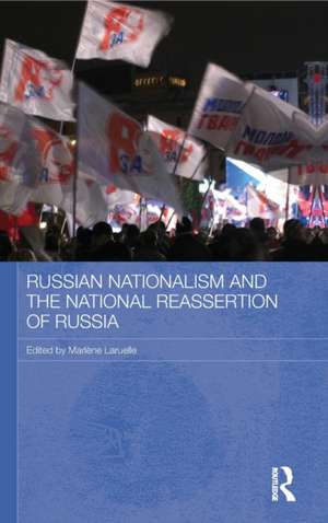 Russian Nationalism and the National Reassertion of Russia de Marlene Laruelle