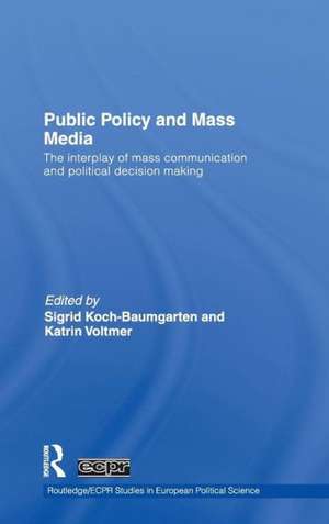 Public Policy and the Mass Media: The Interplay of Mass Communication and Political Decision Making de Sigrid Koch-Baumgarten