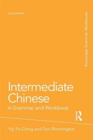 Intermediate Chinese: A Grammar and Workbook de Po-Ching Yip