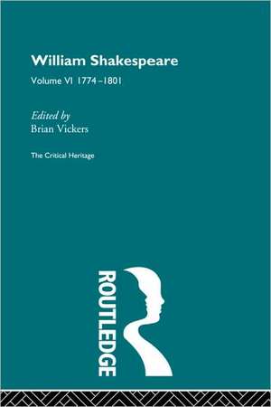 William Shakespeare: The Critical Heritage Volume 6 1774-1801 de Brian Vickers