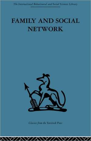 Family and Social Network: Roles, Norms and External Relationships in Ordinary Urban Families de Elizabeth Bott