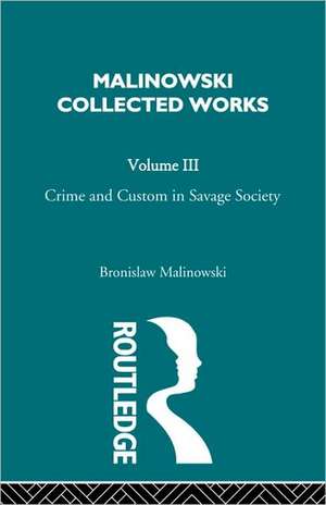 Crime and Custom in Savage Society: [1926/1940] de Bronislaw Malinowski