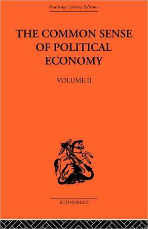 The Commonsense of Political Economy: Volume Two de Philip H. Wicksteed