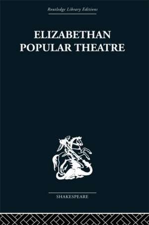 Elizabethan Popular Theatre: Plays in Performance de Michael Hattaway