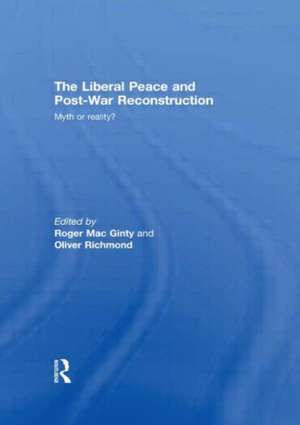 The Liberal Peace and Post-War Reconstruction: Myth or reality? de Roger MacGinty