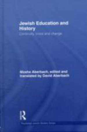 Jewish Education and History: Continuity, crisis and change de Moshe Aberbach